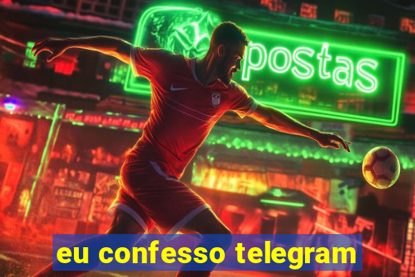 eu confesso telegram